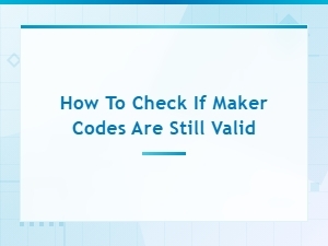 How to Check If Maker Codes Are Still Valid or Expired