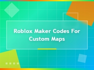 Roblox Maker Codes for Custom Maps List 2024