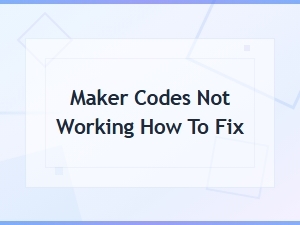 How to Fix Maker Codes That Are Not Working