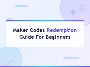 Maker Codes Redemption Guide for Beginners: How to Redeem Codes Easily