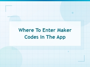 How to Enter Maker Codes in the App